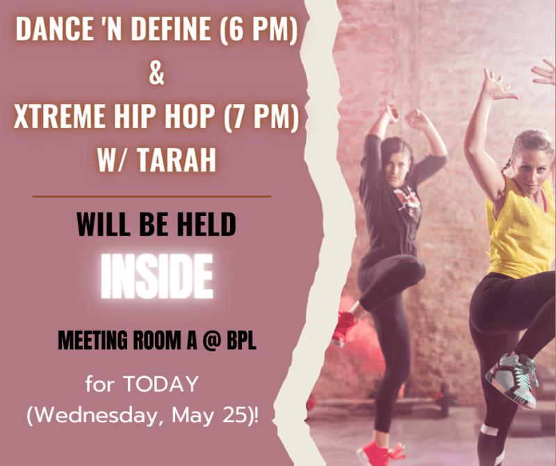 Dance ‘N Define & Xtreme Hip Hop w/ Tarah will be held in Mtg Rm A @ BPL for TONIGHT!