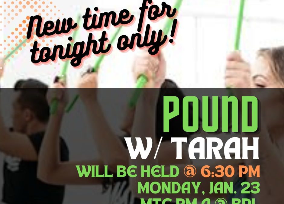 Pound w/ Tarah will be held at 6:30 pm for tonight!