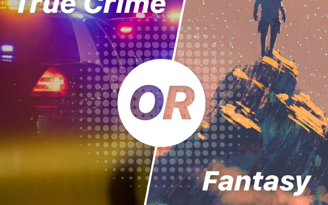 True Crime or Fantasy?
