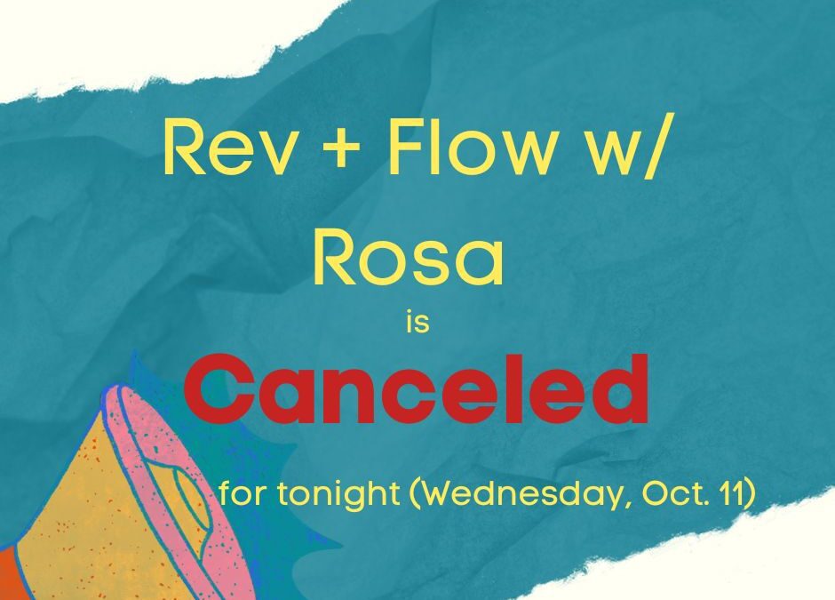 Rev + Flow w/Rosa is canceled for tonight!