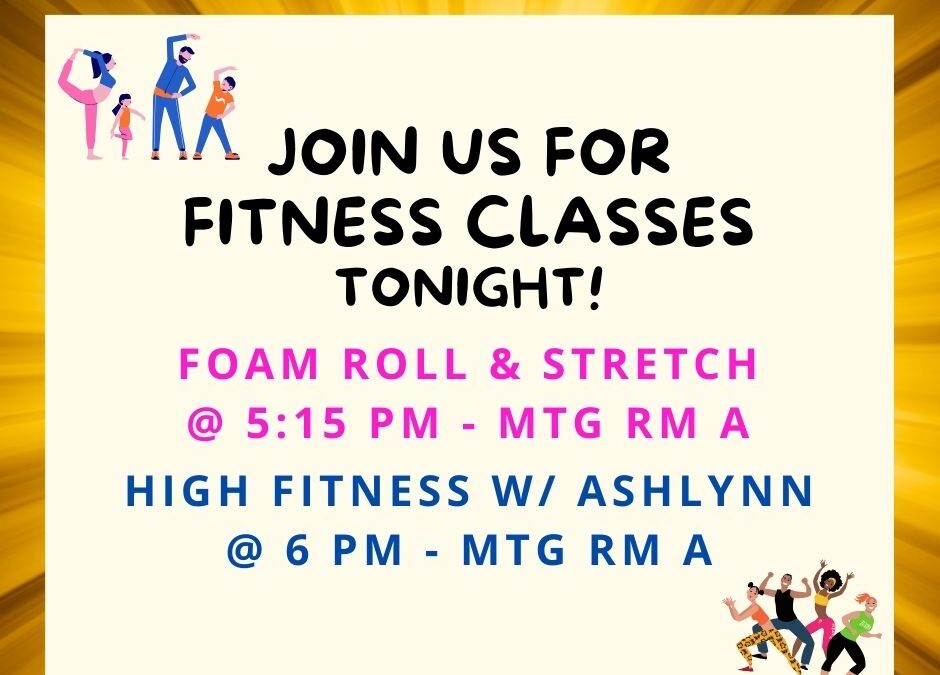 Foam Roll & Stretch @ 5:15 pm & HIGH Fitness w/ Ashlynn @ 6 pm