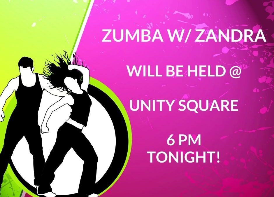 Zumba w/ Zandra will be held at Unity Square tonight @ 6 pm!!