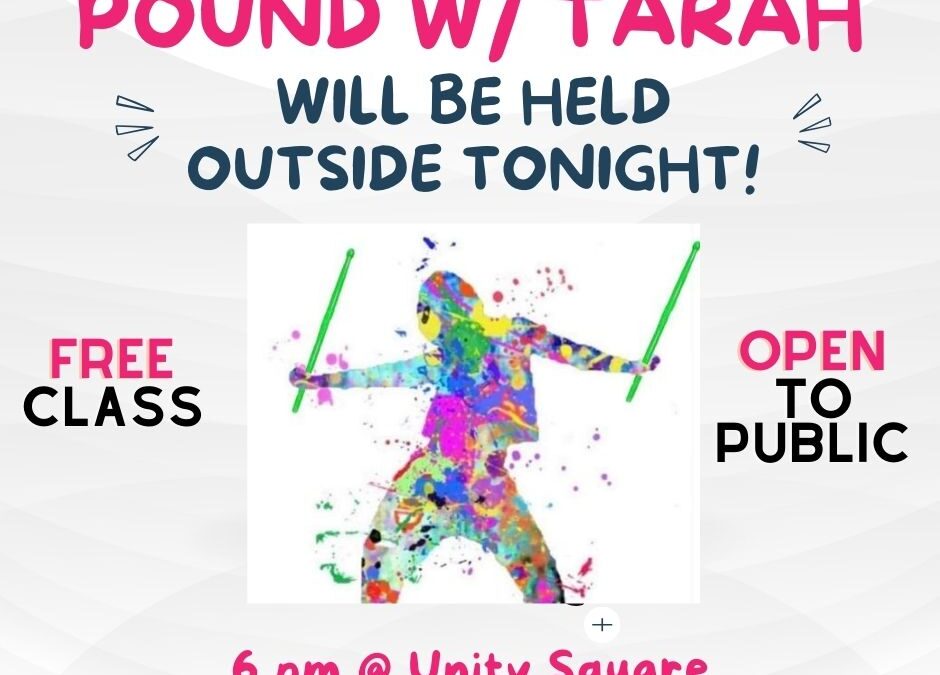 Pound w/ Tarah will be OUTSIDE tonight!