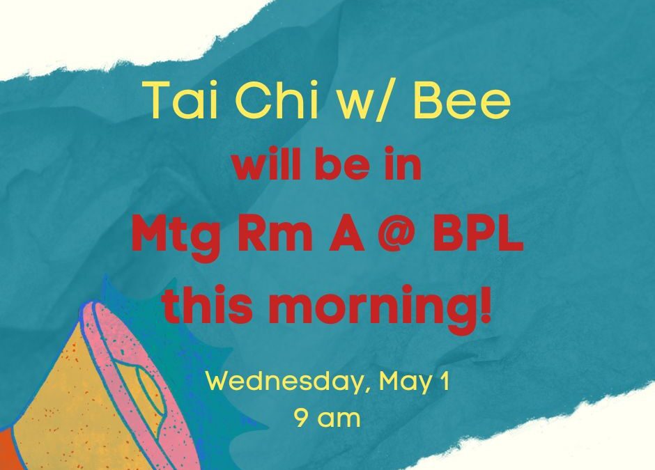 Tai Chi w/ Bee will be held in Meeting Room A @ BPL this morning!