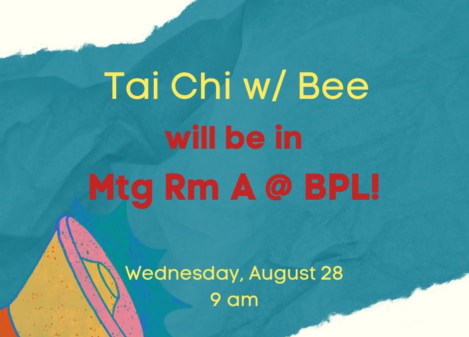 Tai Chi w/ Bee will be held in Meeting Room A @ BPL today at 9 am.