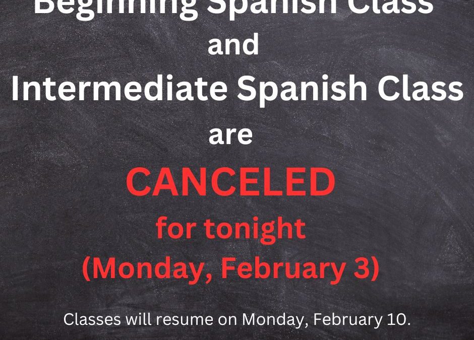 Spanish Classes Canceled (February 3)
