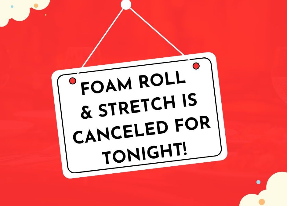 Foam Roll & Stretch CANCELED – Thursday, October 16