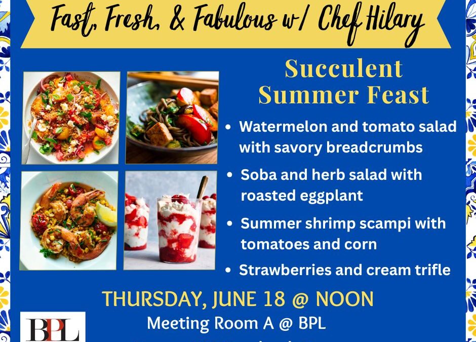 Fast, Fresh, & Fabulous w/ Chef Hilary – Succulent Summer Feast